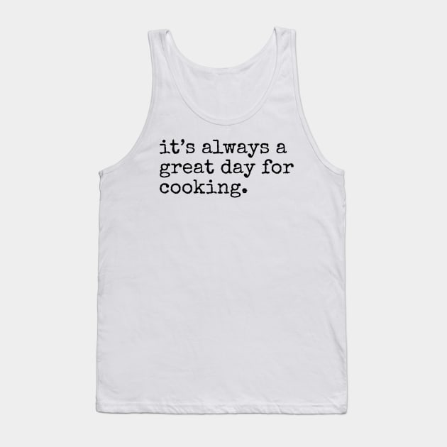 Great Day for Cooking Tank Top by IncpetionWear